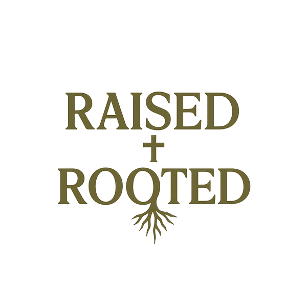 Raised and Rooted